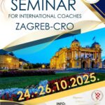 SEMINAR FOR INTERNATIONAL COACHES – ZAGREB/CRO – 24.-26.10.2025.